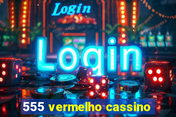 555 vermelho cassino